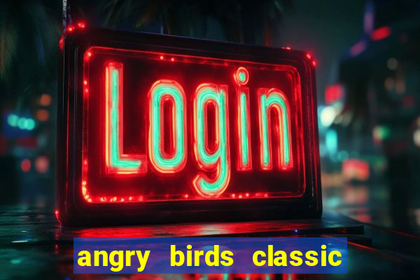 angry birds classic 1.0 apk